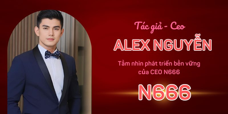 Tầm nhìn phát triển bền vững của CEO N666